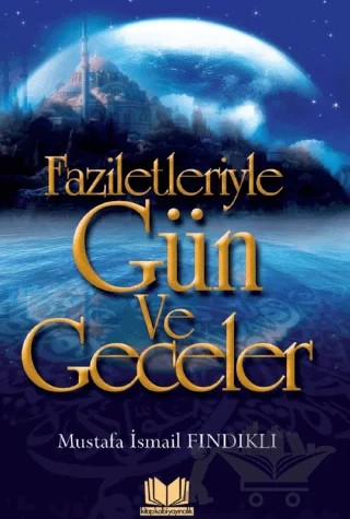 Faziletleriyle Gün ve Geceler – Mustafa İsmail Fındıklı – Kitap Kalbi Yayıncılık kitap kapağı