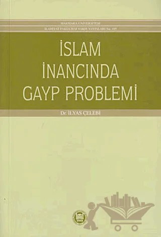 İslam İnancında Gayp Problemi – İlyas Çelebi – Marmara Üniversitesi İlahiyat Fakültesi Vakfı kitap kapağı