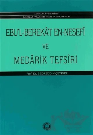 Ebu’l-Berekat En-Nesefi ve Medarik Tefsiri – Bedreddin Çetiner – Marmara Üniversitesi İlahiyat Fakültesi Vakfı kitap kapağı