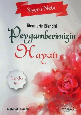 Alemlerin Efendisi Peygamberimizin Hayatı – Mehmet Dikmen – Sebat Yayınları kitap kapağı