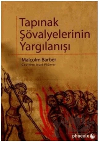 Tapınak Şövalyelerinin Yargılanışı – Malcolm Barber – Phoenix Yayınevi kitap kapağı