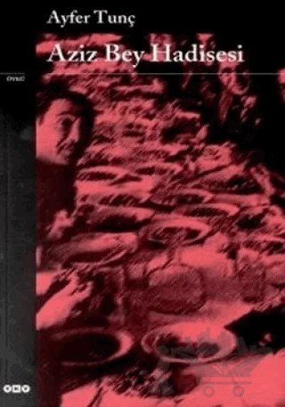 Aziz Bey Hadisesi – Ayfer Tunç – Yapı Kredi Yayınları kitap kapağı