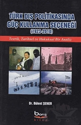 Türk Dış Politikasında Güç Kullanma Seçeneği (1923 - 2010) – Bülent Şener – Barış Kitap kitap kapağı