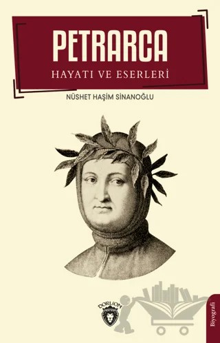 Petrarca - Hayatı Ve Eserleri Biyografi – Nüshet Haşim Sinanoğlu – Dorlion Yayınları kitap kapağı