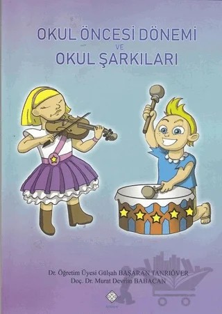 Okul Öncesi Dönemi ve Okul Şarkıları – Gülşah Başaran Tanrıöver, Murat Devrim Babacan – Kömen Yayınları kitap kapağı