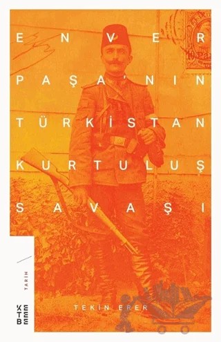Enver Paşa'nın Türkistan Kurtuluş Savaşı – Tekin Erer – Ketebe Yayınları kitap kapağı