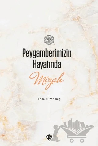Peygamberimizin Hayatında Mizah – Esra Düzce Baş – Türkiye Diyanet Vakfı Yayınları kitap kapağı
