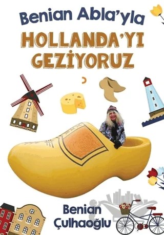 Benian Abla'yla Hollanda'yı Geziyoruz – Benian Çulhaoğlu – Cinius Yayınları kitap kapağı