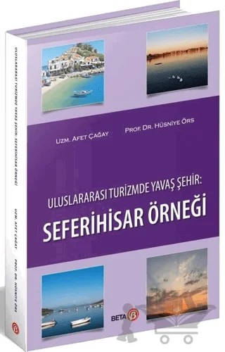 Uluslararası Turizmde Yavaş Şehir: Seferihisar Örneği – Afet Çağay, Hüsniye Örs – Beta Yayınevi kitap kapağı
