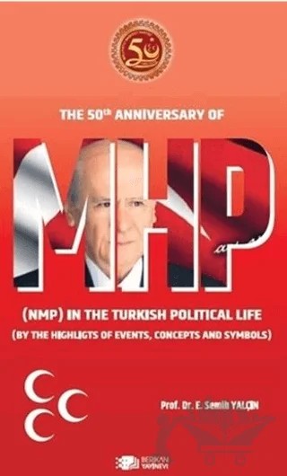 The 50th Anniversary Of Mhp (NMP) In The Turkish Political Life (BY The Highlights Of Events, Concepts And Symbols) – E. Semih Yalçın – Berikan Yayınevi kitap kapağı