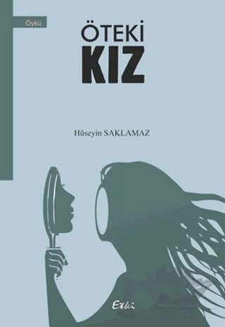 Öteki Kız – Hüseyin Saklamaz – Etki Yayınları kitap kapağı