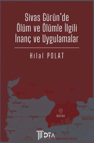 Sivas Gürün'de Ölüm ve Ölümle İlgili İnanç ve Uygulamalar – Hilal Polat – DTA Yayıncılık kitap kapağı
