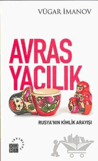 Avrasyacılık: Rusya’nın Kimlik Arayışı – Vügar İmanov – Küre Yayınları kitap kapağı