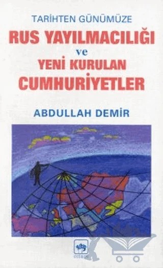 Tarihten Günümüze Rus Yayılmacılığı ve Yeni Kurulan Cumhuriyetler – Abdullah Demir – Ötüken Neşriyat kitap kapağı
