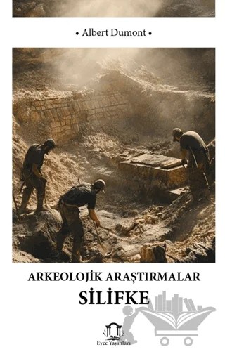 Arkeolojik Araştırmalarda Silifke – Albert Dumont – Eyce Yayınları kitap kapağı