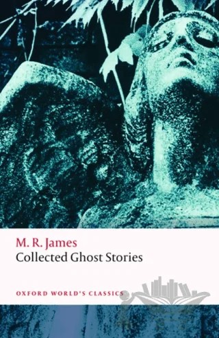 Collected Ghost Stories – M. R. James – Oxford University Press - Classics kitap kapağı