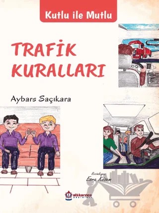 Kutlu İle Mutlu Trafik Kuralları – Aybars Saçıkara – Atlı Karınca Yayınları kitap kapağı