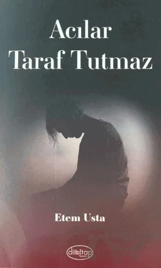 Acılar Taraf Tutmaz – Etem Usta – Dilkitap Yayınları kitap kapağı