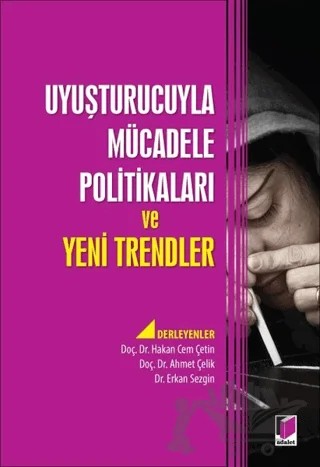 Uyuşturucuyla Mücadele Politikaları ve Yeni Trendler – Ahmet Çelik, Erkan Sezgin, Hakan Cem Çetin – Adalet Yayınevi kitap kapağı