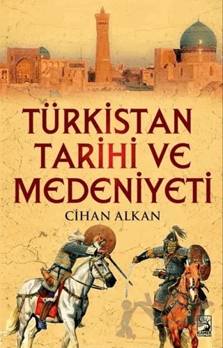 Türkistan Tarihi ve Medeniyeti – Cihan Alkan – Kamer Yayınları kitap kapağı