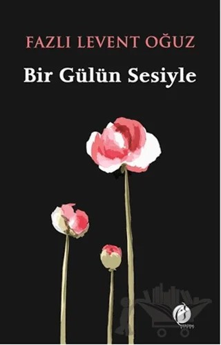 Bir Gülün Sesiyle – Fazlı Levent Oğuz – Herdem Kitap kitap kapağı