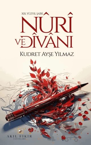 XIX. Yüzyıl Şairi Nuri ve Divanı – Kudret Ayşe Yılmaz – Akıl Fikir Yayınları kitap kapağı