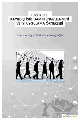 Türkiye'de Kayıtdışı İstihdamın Engellenmesi ve İyi   Uygulama Örnekleri – Ahmet Oğuz Demir, Ali Altuğ Biçer – Hiperlink Yayınları kitap kapağı