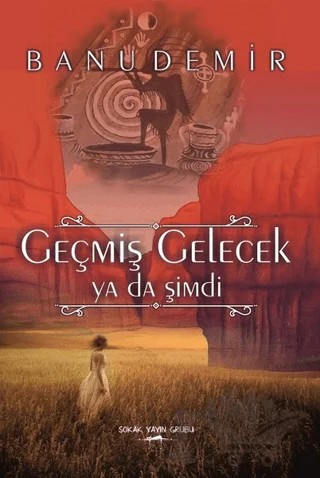Geçmiş Gelecek Ya Da Şimdi – Banu Demir – Sokak Kitapları Yayınları kitap kapağı