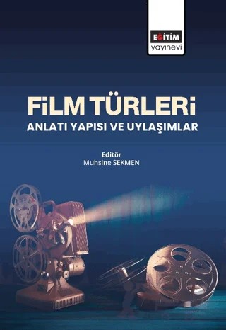 Film Türleri Anlatı Yapısı ve Uylaşımlar – Muhsine Sekmen – Eğitim Yayınevi - Bilimsel Eserler kitap kapağı