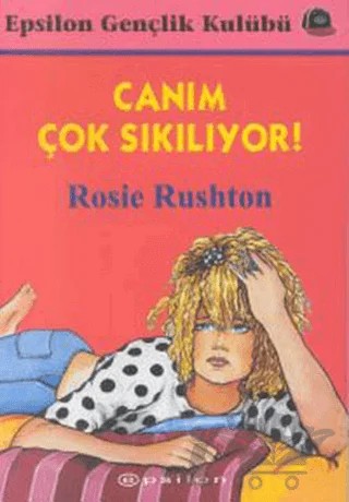 Canım Çok Sıkılıyor! – Rosie Rushton – Epsilon Yayınevi kitap kapağı