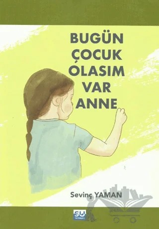 Bugün Çocuk Olasım Var Anne – Sevinç Yaman – Su Yayınevi kitap kapağı