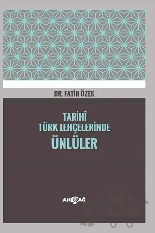 Tarihi Türk Lehçelerinde Ünlüler – Fatih Özek – Akçağ Yayınları kitap kapağı
