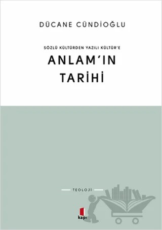 Anlam’ın Tarihi – Dücane Cündioğlu – Kapı Yayınları kitap kapağı
