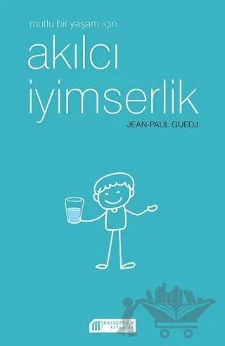 Mutlu Bir Yaşam İçin Akılcı İyimserlik – Jen-Paul Guedj – Akıl Çelen Kitaplar kitap kapağı