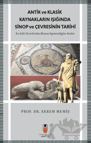 Antik ve Klasik Kaynakların Işığında Sinop ve Çevresinin Tarihi – Ekrem Memiş – İdeal Kültür Akademi kitap kapağı