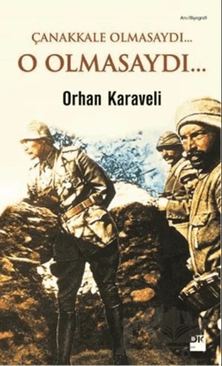 Çanakkale Olmasaydı... O Olmasaydı... – Orhan Karaveli – Doğan Kitap kitap kapağı