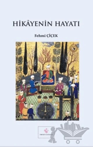 Hikayenin Hayatı – Fehmi Çiçek – Fırad Yayınları kitap kapağı