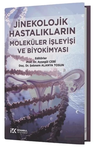 Jinekolojik Hastalıkların Moleküler İşleyişi ve Biyokimyası – Ayşegül Çebi, Şebnem Alanya Tosun – İstanbul Tıp Kitabevi kitap kapağı