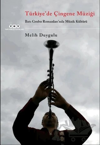 Türkiye'de Çingene Müziği / Batı Grubu Romanları'nda Müzik Kültürü – Melih Duygulu – Yapı Kredi Yayınları kitap kapağı