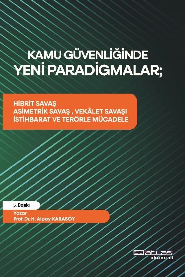 KAMU GÜVENLİĞİNDE YENİ PARADİGMALAR – Hibrit Savaş, Asimetrik Savaş, Vekâlet Savaşı, İstihbarat ve Terörle Mücadele – Hasan Alpay Karasoy – Atlas Akademi kitap kapağı