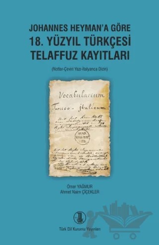 Johannes Heyman’a Göre 18. Yüzyıl Türkçesi Telaffuz Kayıtları – Ömer Yağmur, Ahmet Naim Çiçekler – Türk Dil Kurumu Yayınları kitap kapağı
