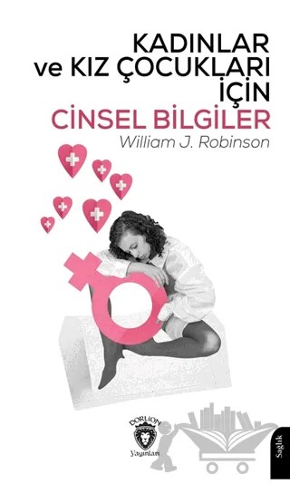 Kadınlar ve Kız Çocukları İçin Cinsel Bilgiler – William J. Robinson – Dorlion Yayınları kitap kapağı
