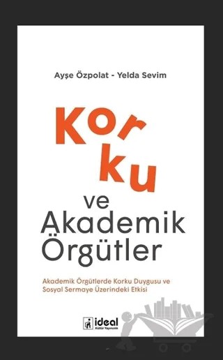 Korku ve Akademik Örgütler – Ayşe Özpolat, Yelda Sevim – İdeal Kültür Yayıncılık kitap kapağı