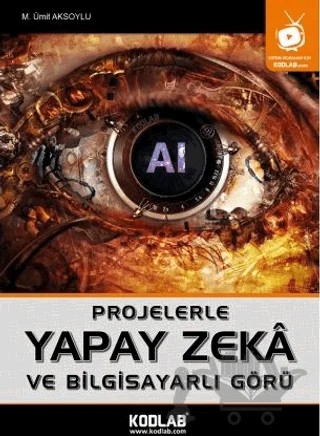 Projelerle Yapak Zeka ve Bilgisayarlı Görü – M. Ümit Aksoylu – Kodlab Yayın Dağıtım kitap kapağı