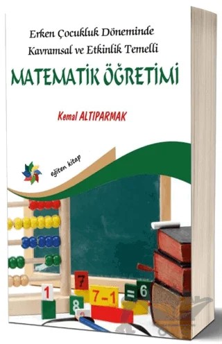 Erken Çocukluk Döneminde Kavramsal ve Etkinlik Temelli Matematik Öğretimi – Kemal Altıparmak – Eğiten Kitap kitap kapağı