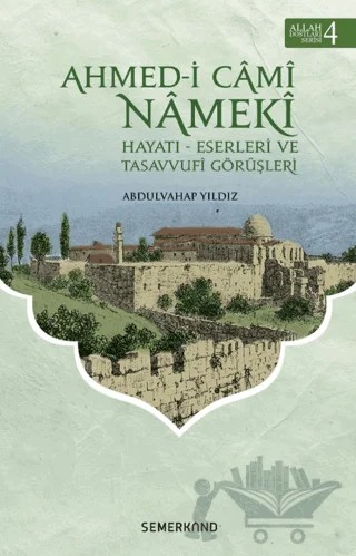 Ahmed-i Cami Nameki - Allah Dostları Serisi 4 – Abdulvahap Yıldız – Semerkand Yayınları kitap kapağı