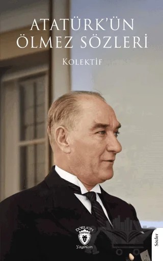 Atatürk’ün Ölmez Sözleri – Kolektif – Dorlion Yayınları kitap kapağı