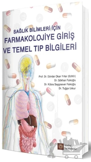 Sağlık Bilimleri İçin Farmakolojiye Giriş ve Temel Tıp Bilgileri – Dündar Okan Yıllar, Gökhan Faikoğlu, Kübra Saygısever Faikoğlu, Tuğçe Uskur – İstanbul Tıp Kitabevi kitap kapağı