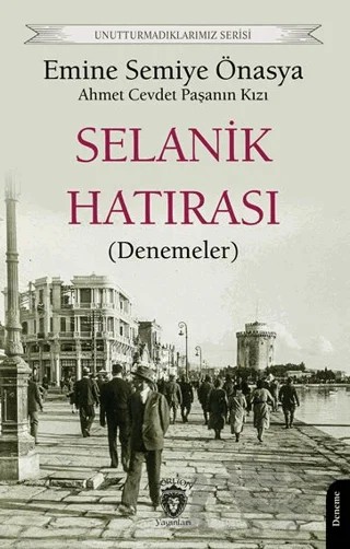 Unutturmadıklarımız Serisi - Selanik Hatırası (Denemeler) – Emine Semiye Önasya – Dorlion Yayınları kitap kapağı