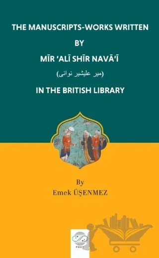 The Manuscripts-Works Written By Mir ‘Ali Shir Nava’i – Emek Üşenmez – Post Yayınevi kitap kapağı